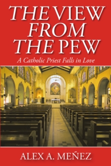 The View from the Pew : A Catholic Priest Falls in Love