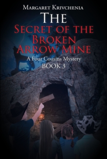 The Secret of the Broken Arrow Mine : A Four Cousins Mystery