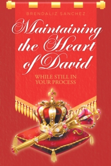 Maintaining the Heart of David : While Still in Your Process