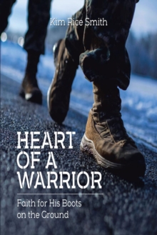 Heart of a Warrior : Faith for His Boots on the Ground