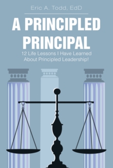 A Principled Principal : 12 Life Lessons I Have Learned About Principled Leadership!