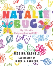 Natalie Bug : My Life With Cytomegalovirus (CMV)