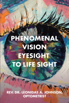 Phenomenal Vision Eyesight to Life Sight