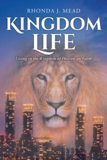 Kingdom Life : Living in the Kingdom of Heaven on Earth