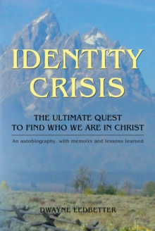 Identity Crisis : The Ultimate Quest to Find Who We Are in Christ