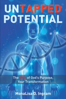 Untapped Potential : The DNA of God's Purpose, Your Transformation