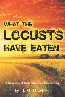 What the Locusts Have Eaten : A Roadmap of Restoration and Relationship