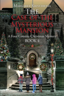 The Case of The Mysterious Mansion : A Four Cousins Christmas Mystery