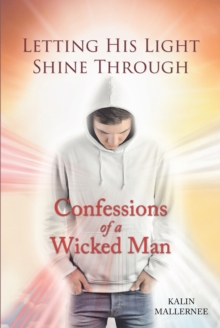 Letting His Light Shine Through : Confessions of a Wicked Man