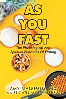 As You Fast : The Physiological And Spiritual Principles Of Fasting