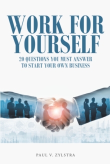 Work for Yourself : 20 Questions You Must Answer to Start Your Own Business