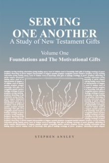 Serving One Another : A Study of New Testament Gifts: Volume One: Foundations and The Motivational Gifts