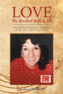 Love, The Greatest Gift of All : Inspirational Poems for All Occasions