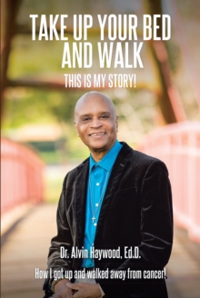 Take Up Your Bed and Walk : This Is My Story!