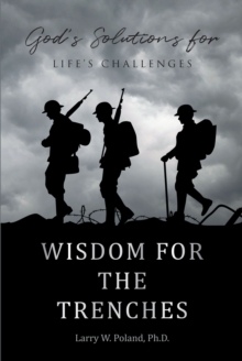 Wisdom for the Trenches : God's Solutions for Life's Challenges