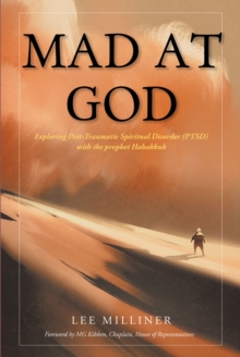 Mad at God : Exploring Post-Traumatic Spiritual Disorder (PTSD) with the Prophet Habakkuk