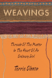 Weavings : Threads of the Master in the Heart of an Ordinary Girl