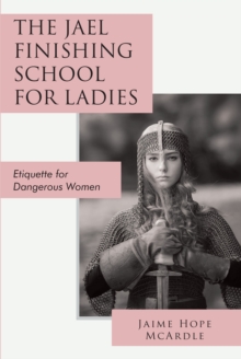 The Jael Finishing School for Ladies : Etiquette for Dangerous Women