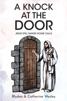 A Knock at the Door : Jesus Still Makes House Calls