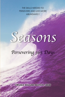 Seasons Persevering 365 Days : The Skills Needed to Persevere and Live More Abundantly