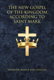 The New Gospel of the Kingdom According to Saint Mark