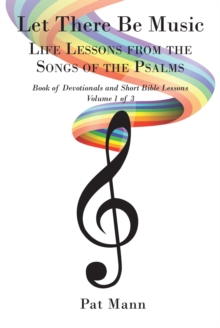 Let There Be Music : Life Lessons from the Songs of the Psalms: Book of Devotionals and Short Bible Lessons: Volume 1 of 3