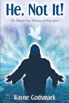 He, Not It! : The Present-Day Ministry of Holy Spirit