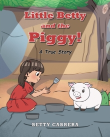 Little Betty and the Piggy! : A True Story