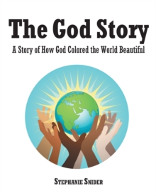 The God Story : A Story of How God Colored the World Beautiful