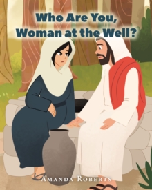 Who Are You, Woman at the Well?