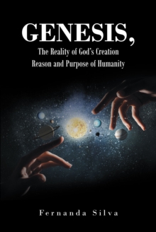 Genesis, The Reality of God's Creation : Reason and Purpose of Humanity