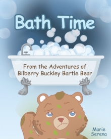 Bath Time : From the Adventures of Bilberry Buckley Bartle Bear