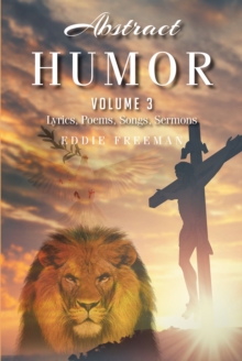 Abstract Humor : Volume 3: Lyrics, Poems, Songs, Sermons