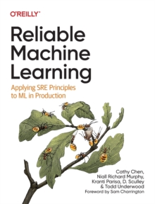 O'Reilly Media Reliable Machine Learning , Applying Sre Principles To Ml In Production