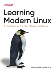 Learning Modern Linux : A Handbook for the Cloud Native Practitioner