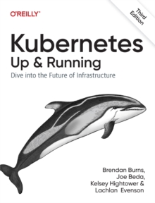 Kubernetes - Up and Running : Dive into the Future of Infrastructure