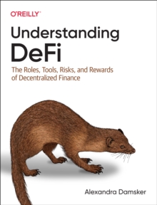 Understanding Defi : The Roles, Tools, Risks, and Rewards of Decentralized Finance