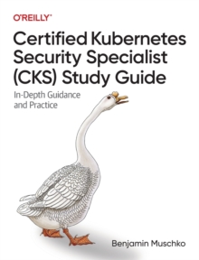 Certified Kubernetes Security Specialist (CKS) Study Guide : In-Depth Guidance and Practice