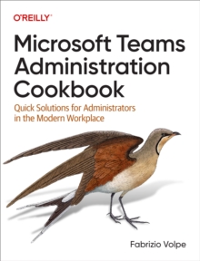 Microsoft Teams Administration Cookbook : Quick Solutions for Administrators in the Modern Workplace