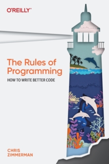 The Rules of Programming : How to Write Better Code