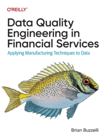 Data Quality Engineering in Financial Services : Applying Manufacturing Techniques to Data