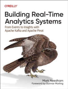 Building Real-Time Analytics Systems : From Events to Insights with Apache Kafka and Apache Pinot