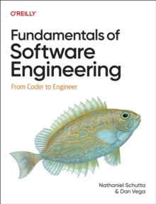 Fundamentals of Software Engineering : From Coder to Engineer