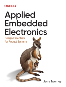 O'Reilly Media Applied Embedded Electronics , Design Essentials For Robust Systems