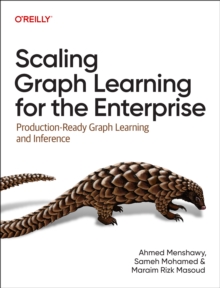 Scaling Graph Learning for the Enterprise : Production-Ready Graph Learning and Inference