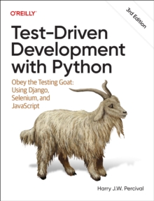 Test-Driven Development with Python : Obey the Testing Goat: Using Django, Selenium, and JavaScript