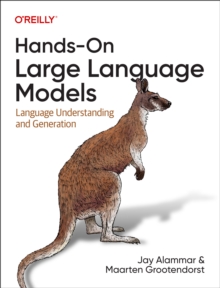 Hands-On Large Language Models : Language Understanding and Generation