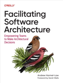 Facilitating Software Architecture : Empowering Teams to Make Architectural Decisions