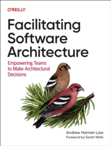 Facilitating Software Architecture : Empowering Teams to Make Architectural Decisions