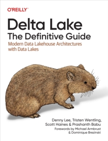 Delta Lake: The Definitive Guide : Modern Data Lakehouse Architectures with Data Lakes